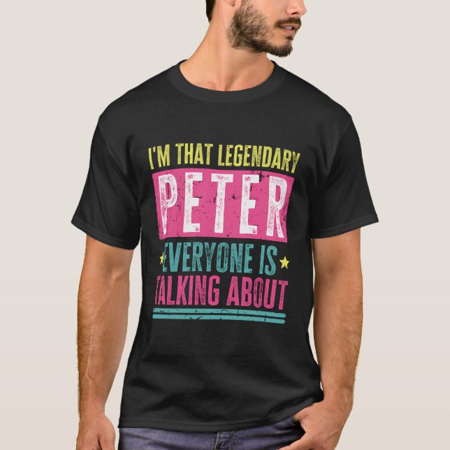 Legendary Peter First Name Funny Quote For Peter T-Shirt (Front)