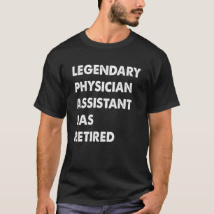 Legendary Physician Assistant Has Retired T-Shirt
