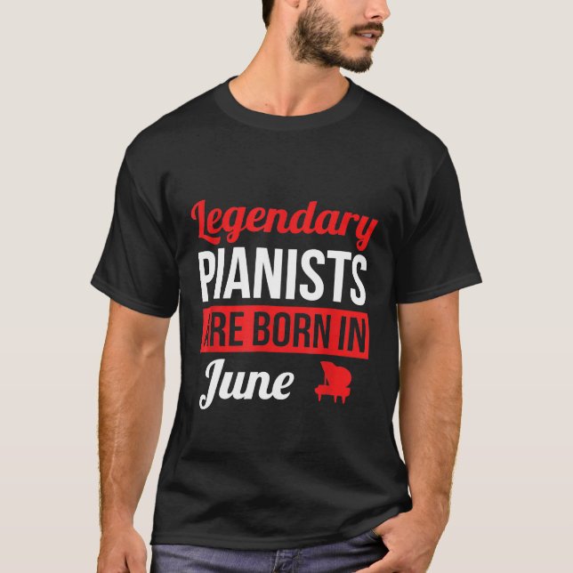 Legendary Pianists Are Born In June Gift Piano T-Shirt (Front)
