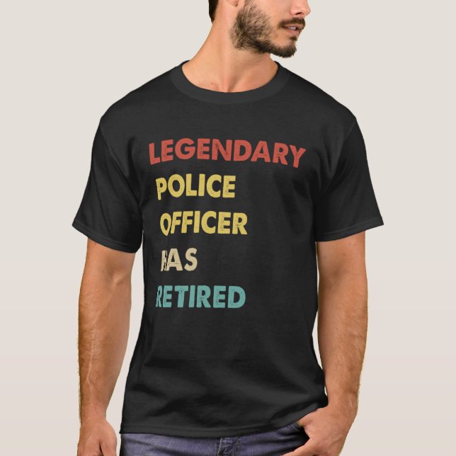 Legendary Police Officer Has Retired T-Shirt (Front)