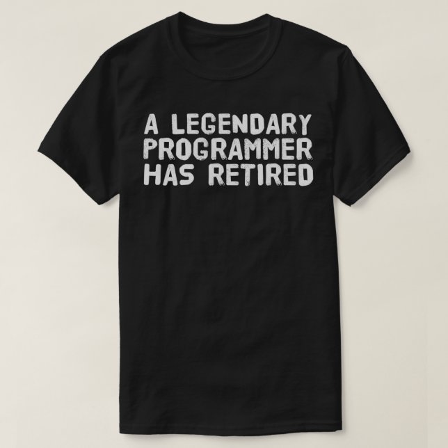 LEGENDARY PROGRAMMER HAS RETIRED Funny Retirement  T-Shirt (Design Front)