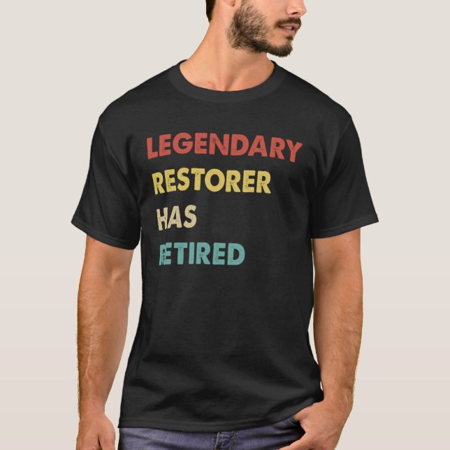 Legendary Restorer Has Retired T-Shirt (Front)