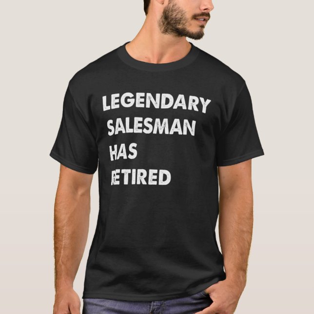 Legendary Salesman Has Retired T-Shirt (Front)