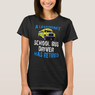 Legendary School Bus Driver Has Retired Retirement T-Shirt