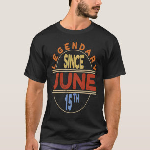 Legendary Since June 15th Vintage Birthday T-Shirt