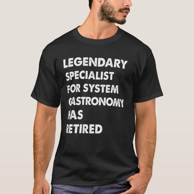 Legendary Specialist For System Gastronomy Has Ret T-Shirt (Front)