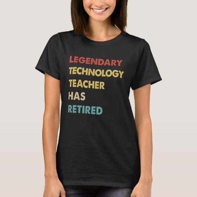 Legendary Technology Teacher Has Retired T-Shirt (Front)