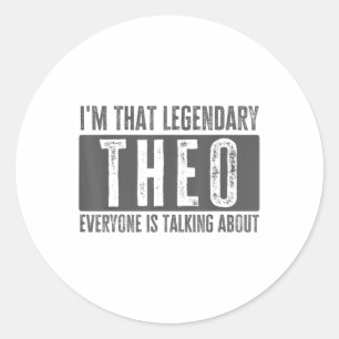 Legendary Theo First Name Funny Quote For Theo _1 Classic Round Sticker