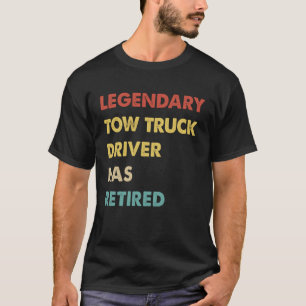 Legendary Tow Truck Driver Has Retired T-Shirt