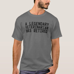 LEGENDARY VETERINARIAN HAS RETIRED Funny Retiremen T-Shirt