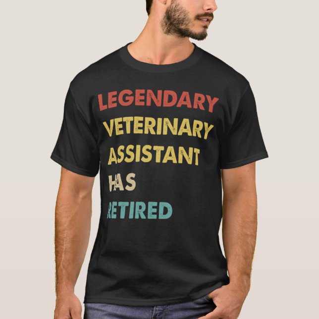 Legendary Veterinary Assistant Has Retired T-Shirt (Front)