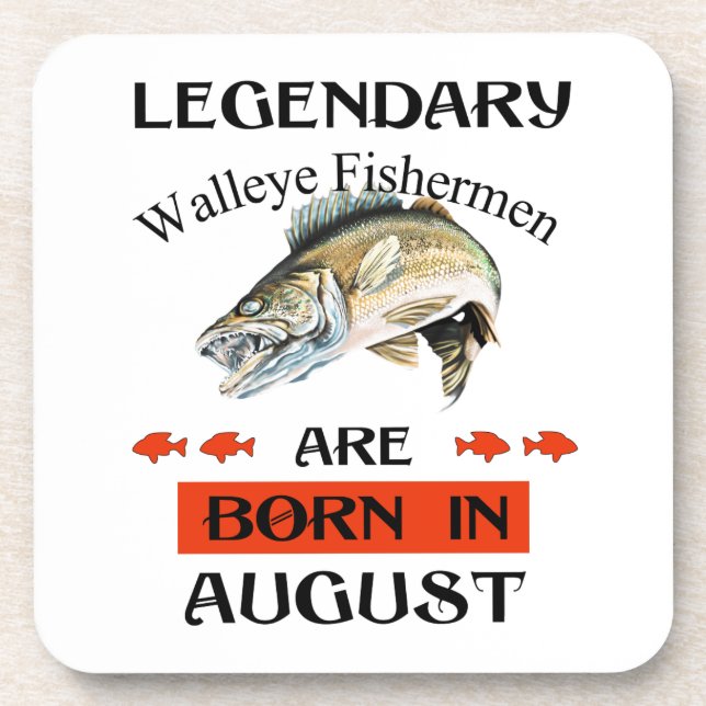Legendary Walleye Fishermen Are Born in August Coaster (Front)