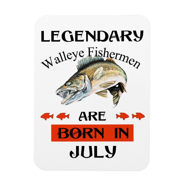 Legendary Walleye Fishermen Are Born in July Magnet (Vertical)