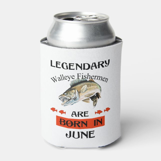 Legendary Walleye Fishermen Are Born in June Can Cooler (Can Front)