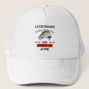 Legendary Walleye Fishermen Are Born in June Trucker Hat