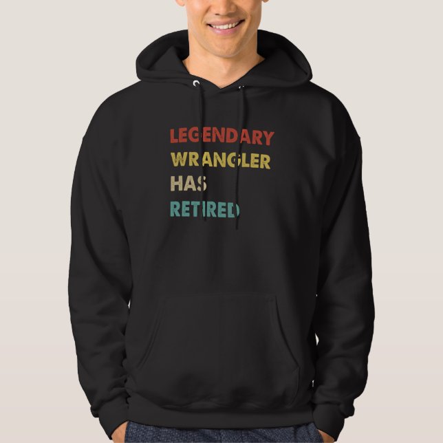 Legendary Wrangler Has Retired  1 Hoodie (Front)