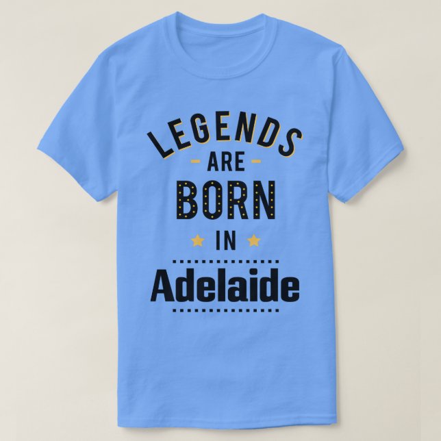 Legends Are Born In Adelaide T-Shirt (Design Front)