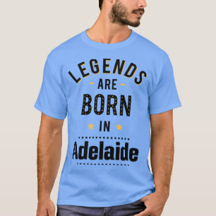 Legends Are Born In Adelaide T-Shirt