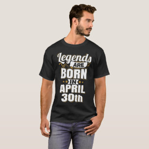 Legends are Born In April 30th T-Shirt