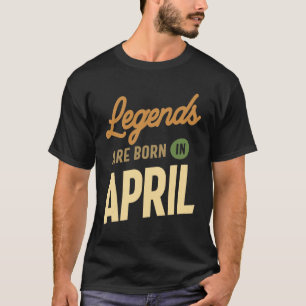 Legends Are Born In April Birthday Design  T-Shirt