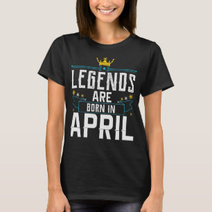 Legends Are Born In April Quotes For Legends T-Shirt
