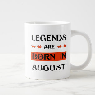 Legends Are Born In August Large Coffee Mug