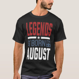Legends Are Born In August T-Shirt