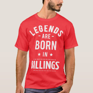 Legends Are Born In Billings T-Shirt