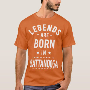 Legends Are Born In Chattanooga 1 T-Shirt