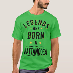 Legends Are Born In Chattanooga T-Shirt