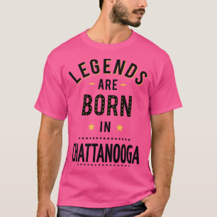 Legends Are Born In Chattanooga T-Shirt