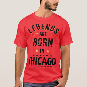 Legends Are Born In Chicago T-Shirt