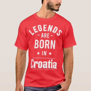 Legends Are Born In Croatia 1 T-Shirt
