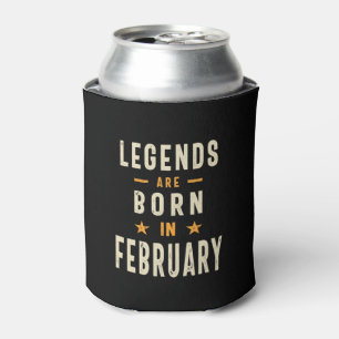 Legends are Born in February - February Birthday Can Cooler