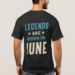 Legends are Born in June - June Birthday T-Shirt