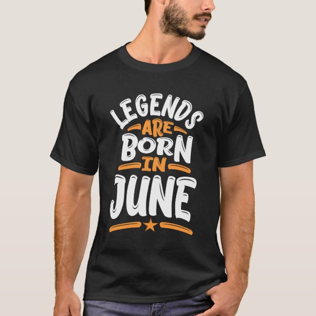 Legends are Born in June T-Shirt (Front)