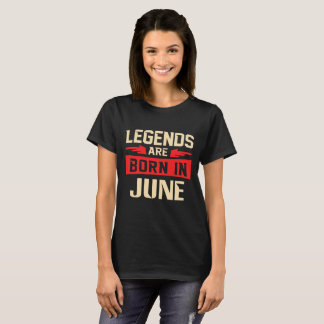 Legends Are Born In June T-Shirt