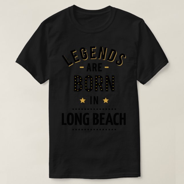 Legends Are Born In Long Beach T-Shirt (Design Front)