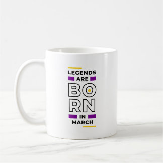Legends are born in March Coffee Mug