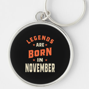 Legends are Born in November - November Birthday Key Ring