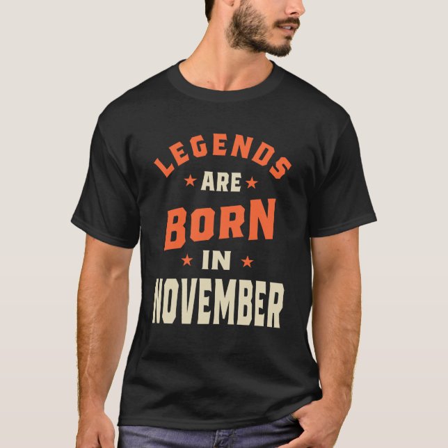 Legends are Born in November - November Birthday T-Shirt (Front)