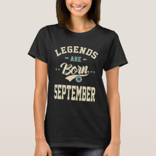 Legends are Born in September - September Birthday T-Shirt