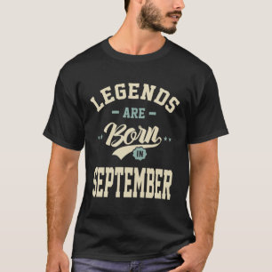 Legends are Born in September - September Birthday T-Shirt