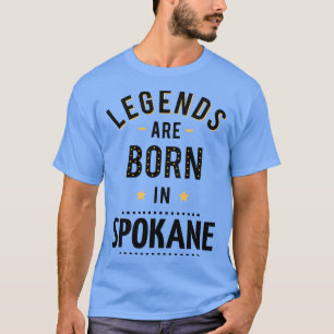 Legends Are Born In Spokane T-Shirt