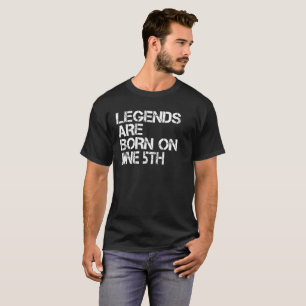 Legends Are Born On June 5th Funny Birthday T-Shirt