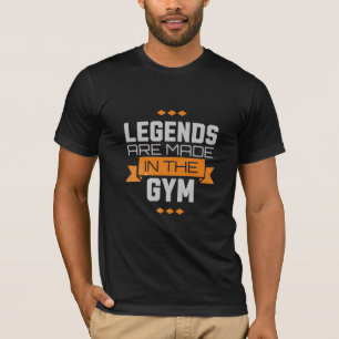 Legends Are Made in the Gym – Earn Every Rep T-Shirt