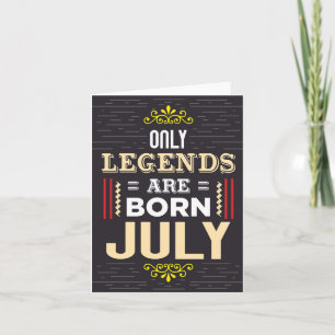Legends Born July Birthday Card