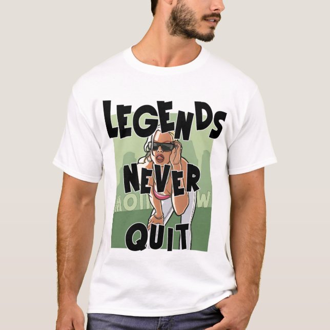 LEGENDS NEVER QUIT  T-Shirt (Front)