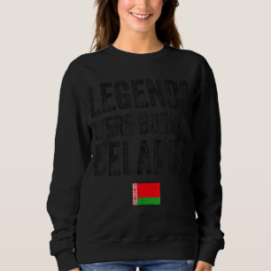 Legends Were Born In Belarus Belarusian Flag Pride Sweatshirt