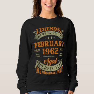 Legends Were Born In February 1962 Sweatshirt